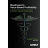 Roadmaps to Value-Based Profitability: A Practice Transformation Guide