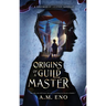 Origins of a Guild Master: A Thaumorian Legends Novella