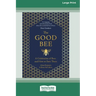 The Good Bee: A Celebration of Bees and How to Save Them (16pt Large Print Edition)