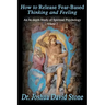 How to Release Fear-Based Thinking and Feeling: An In-Depth Study of Spiritual Psychology, Volume 2
