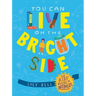 You Can Live on the Bright Side: The Kids' Guide to Optimism