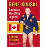 Gene Kiniski: Canadian Wrestling Legend
