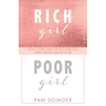 Rich Girl Poor Girl: How to Become the Rich Girl You Were Always Meant to Be