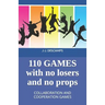 110 Games No Losers, No Props: Collaboration and Cooperation Games