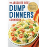 Dump Dinners: The Absolute Best Dump Dinners Cookbook with 75 Amazingly Easy Recipes