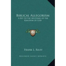 Biblical Allegorism: A Key to the Mysteries of the Kingdom of God