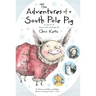 The Adventures of a South Pole Pig: A Novel of Snow and Courage