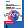 Entrepreneurial Valuation: An Entrepreneur's Guide to Getting Into the Minds of Customers