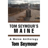 Tom Seymour's Maine: A Maine Anthology