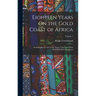 Eighteen Years On the Gold Coast of Africa: Including an Account of the Native Tribes, and Their Intercourse With Europeans; Volume 1