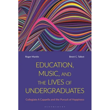 Education, Music, and the Lives of Undergraduates: Collegiate A Cappella and the Pursuit of Happiness