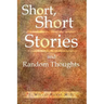 Short, Short Stories and Random Thoughts