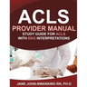 ACLS Provider Manual: Study Guide for ACLS with EKG Interpretations