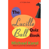 The Lucille Ball Quiz Book