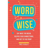 Word Wise: Say What You Mean, Deepen Your Connections, and Get to the Point