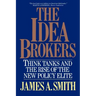 The Idea Brokers: Think Tanks and the Rise of the New Policy Elite