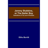 Jemmy Stubbins, or the Nailer Boy; Illustrations of the Law of Kindness