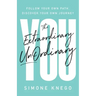 The Extraordinary UnOrdinary You: Follow Your Own Path, Discover Your Own Journey