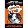 MINIATURE AMERICAN SHEPHERD Expert Dog Training: "Think Like a Dog" Here's Exactly How to Train Your Miniature American Shepherd