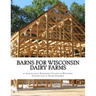 Barns For Wisconsin Dairy Farms: Ideas for Building Barns for Dairy Farms