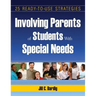 Involving Parents of Students With Special Needs: 25 Ready-to-Use Strategies