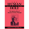 The Human and the Holy: The Spirituality of Abraham Joshua Heschel