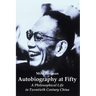Autobiography at Fifty: A Philosophical Life in Twentieth Century China