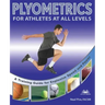 Plyometrics for Athletes at All Levels: A Training Guide for Explosive Speed and Power
