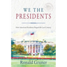 We the Presidents: How American Presidents Shaped the Last Century