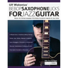 Ulf Wakenius' Bebop Saxophone Licks for Jazz Guitar: Master the Soloing Language of the Bebop Saxophone Legends for Jazz Guitar
