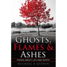 Ghosts, Flames & Ashes: Poems about life and death