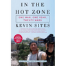In the Hot Zone: One Man, One Year, Twenty Wars [With DVD]