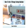 How To Use A Vintage Sewing Machine