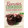 Brownies Cookbook: Delicious Brownie Recipes: Delectable & Easy Brownies for Kids, Friends, and Family