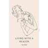 Living With a Reason