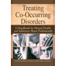 Treating Co-Occurring Disorders: A Handbook for Mental Health and Substance Abuse Professionals