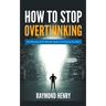 How to Stop Overthinking Stop Worrying and Be Mentally Tough by Decluttering Your Mind