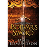 Bolivar's Sword: Book Two of The Weapon Takers Saga