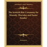 The Scottish Rite Ceremony for Maundy-Thursday and Easter Sunday