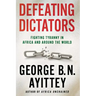 Defeating Dictators: Fighting Tyranny in Africa and Around the World