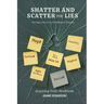 Shatter and Scatter the Lies