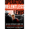 Operation Relentless: An SAS Veteran's Hunt for the World's Most Wanted Man-Russian Fugitive "The Lord of War