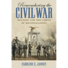 Remembering the Civil War: Reunion and the Limits of Reconciliation