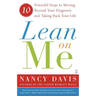 Lean on Me: 10 Powerful Steps to Moving Beyond Your Diagnosis and Taking Back Your Life
