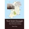 Not Irish Enough: Anglo-Irish Family's Three Centuries in Ireland
