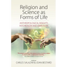 Religion and Science as Forms of Life: Anthropological Insights Into Reason and Unreason