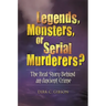Legends, Monsters, or Serial Murderers? The Real Story Behind an Ancient Crime