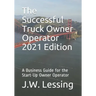 The Successful Truck Owner Operator 2021 Edition: A Business Guide for the Start-Up Owner Operator