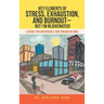 Key Elements of Stress, Exhaustion, and Burnout- but I'm Rejuvenated!: A Guide for Individuals and Organizations