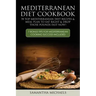 Mediterranean Diet Cookbook: 70 Top Mediterranean Diet Recipes & Meal Plan to Eat Right & Drop Those Pounds Fast Now!: ( 7 Bonus Tips for Mediterra